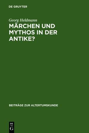 Märchen und Mythos in der Antike?: Versuch einer Standortbestimmung de Georg Heldmann