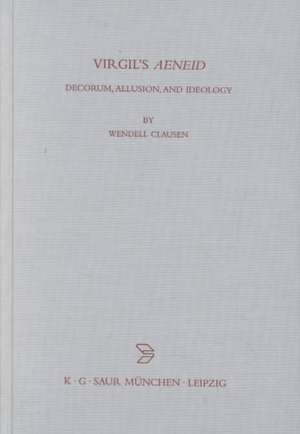 Virgil's Aeneid: Decorum, Allusion, and Ideology de Wendell V. Clausen