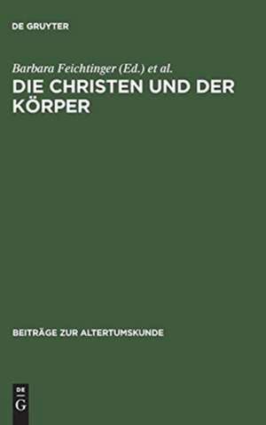 Die Christen und der Körper: Aspekte der Körperlichkeit in der christlichen Literatur der Spätantike de Timon Binder