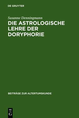 Die astrologische Lehre der Doryphorie: Eine soziomorphe Metapher in der antiken Planetenastrologie de Susanne Denningmann