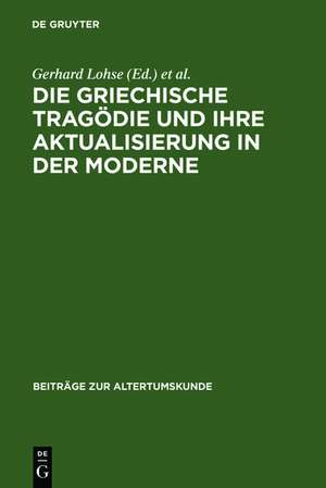 Die griechische Tragödie und ihre Aktualisierung in der Moderne: Zweites Bruno Snell-Symposion der Universität Hamburg am Europa-Kolleg de Gerhard Lohse