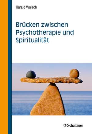 Brücken zwischen Psychotherapie und Spiritualität de Harald Walach