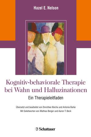 Kognitiv-behaviorale Therapie bei Wahn und Halluzinationen de Hazel E. Nelson