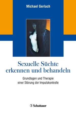 Sexuelle Süchte erkennen und behandeln de Michael Gerlach