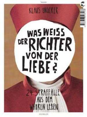 Was weiß der Richter von der Liebe? de Klaus Ungerer