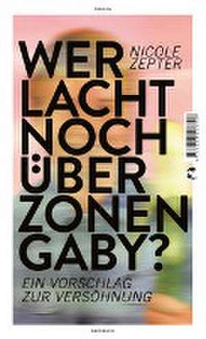 Wer lacht noch über Zonen-Gaby? de Nicole Zepter