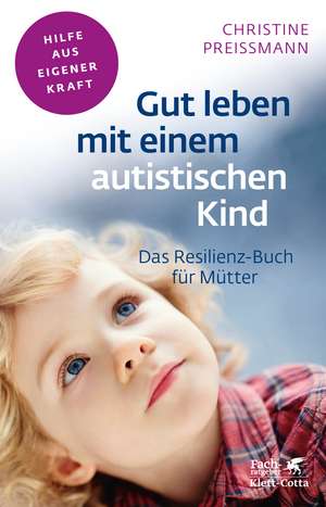 Gut leben mit einem autistischen Kind de Christine Preißmann