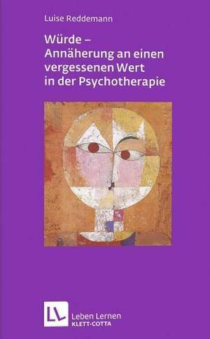 Würde - Annäherungen an einen vergessenen Wert in der Psychotherapie de Luise Reddemann