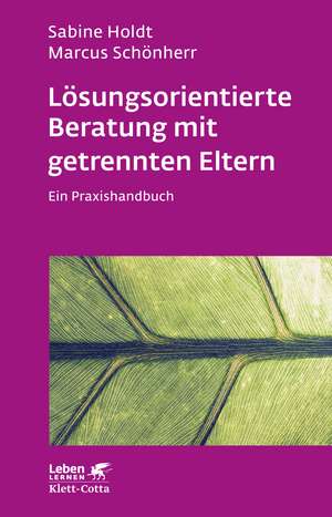 Lösungsorientierte Beratung mit getrennten Eltern (Leben lernen, Bd. 280) de Sabine Holdt