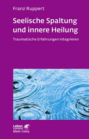 Seelische Spaltung und innere Heilung (Leben Lernen, Bd. 203) de Franz Ruppert