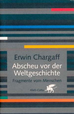 Abscheu vor der Weltgeschichte de Erwin Chargaff