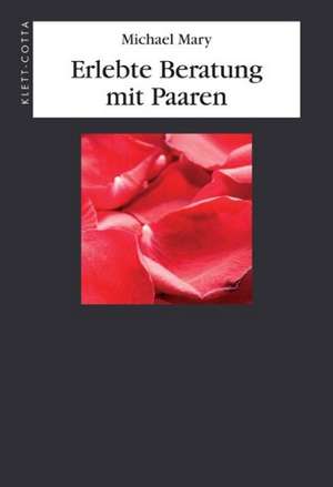 Erlebte Beratung mit Paaren de Michael Mary