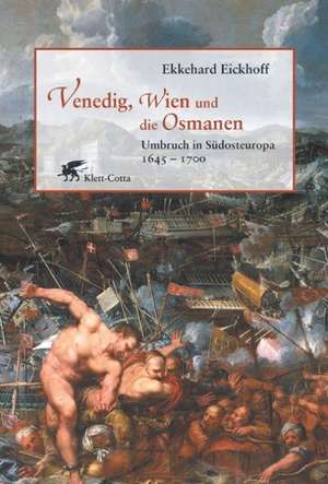 Venedig, Wien und die Osmanen de Ekkehard Eickhoff