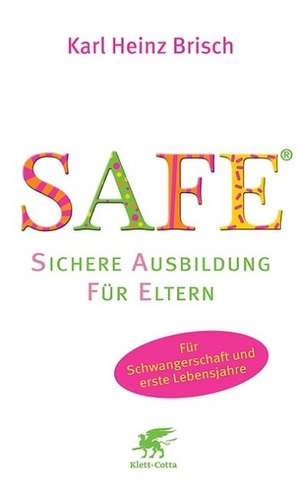 SAFE® - Sichere Ausbildung für Eltern de Karl Heinz Brisch