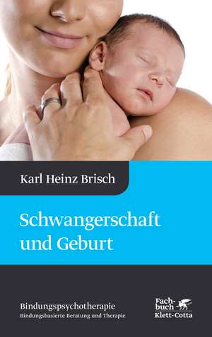 Schwangerschaft und Geburt (Bindungspsychotherapie) de Karl Heinz Brisch