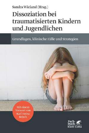 Dissoziation bei traumatisierten Kindern und Jugendlichen de Sandra Wieland