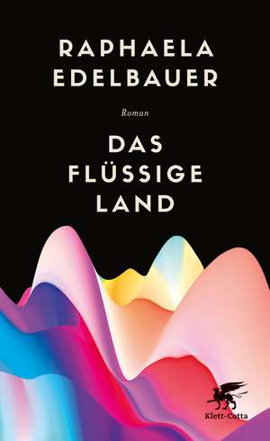 Das flüssige Land de Raphaela Edelbauer