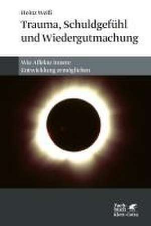 Trauma, Schuldgefühl und Wiedergutmachung de Heinz Weiß