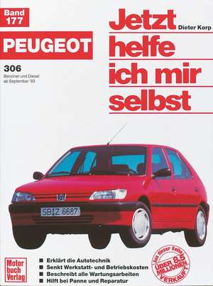 Peugeot 306. Benziner und Diesel ab September '93. Jetzt helfe ich mir selbst de Dieter Korp