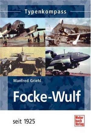 Focke-Wulf seit 1925 de Manfred Griehl