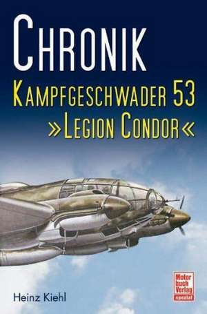 Chronik Kampfgeschwader 53 de Heinz Kiehl