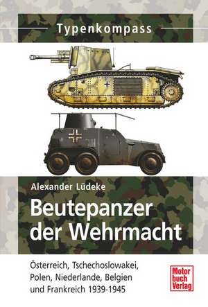 Beutepanzer der Wehrmacht 1938-1945 de Alexander Lüdeke