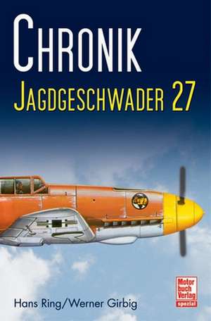 Chronik Jagdgeschwader 27 de Hans Ring