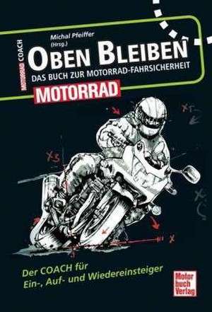 Oben bleiben - Das Buch zur Motorrad-Fahrsicherheit de Michael Pfeiffer