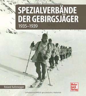 Spezialverbände der Gebirgsjäger de Roland Kaltenegger