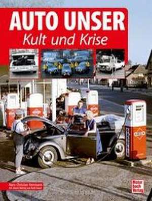 Auto Unser. Kult und Krise de Hans-Christian Herrmann