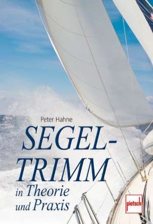 Segeltrimm in Theorie und Praxis de Peter Hahne