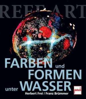 Farben und Formen unter Wasser de Herbert Frei