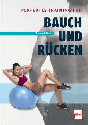 Perfektes Training für Bauch und Rücken de Christoph Delp