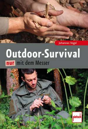 Outdoor-Survival nur mit dem Messer de Johannes Vogel