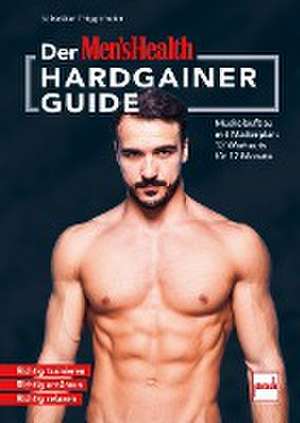 Der MEN`S HEALTH Hardgainer-Guide de Sebastian Priggemeier