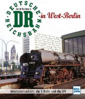 Die Deutsche Reichsbahn in West-Berlin de Bernd Kuhlmann