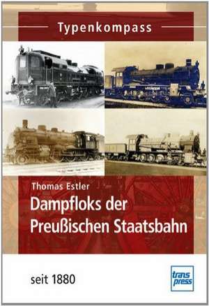 Dampfloks der Preußischen Staatsbahn seit 1880 de Thomas Estler