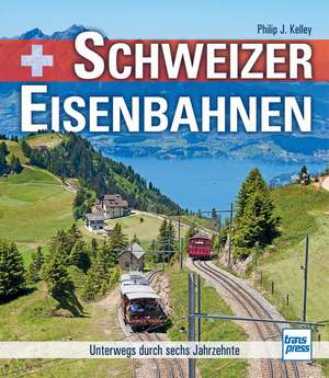 Schweizer Eisenbahnen de Philip J. Kelley