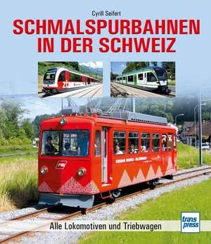 Schmalspurbahnen in der Schweiz de Cyrill Seifert