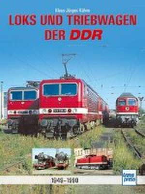 Loks und Triebwagen der DDR de Klaus-Jürgen Kühne