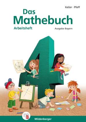 Das Mathebuch 4 - Arbeitsheft · Ausgabe Bayern de Karl H. Keller