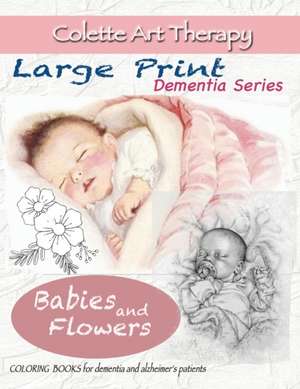 Babies and Flowers Coloring books for Dementia and Alzheimer's patients de Colette Art Therapy