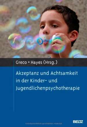 Akzeptanz und Achtsamkeit in der Kinder- und Jugendlichenpsychotherapie de Laurie A. Greco