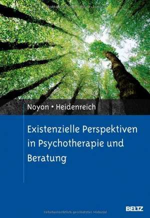 Existenzielle Perspektiven in Psychotherapie und Beratung de Alexander Noyon