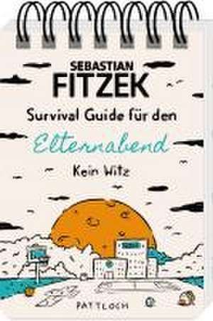 Survival Guide für den Elternabend de Sebastian Fitzek