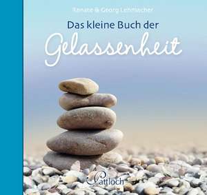 Das kleine Buch der Gelassenheit de Georg Lehmacher