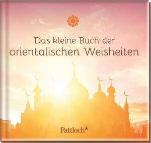 Das kleine Buch der orientalischen Weisheiten