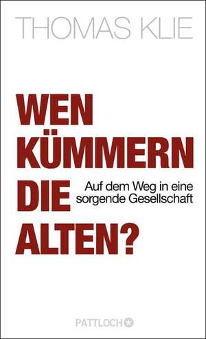 Wen kümmern die Alten? de Thomas Klie