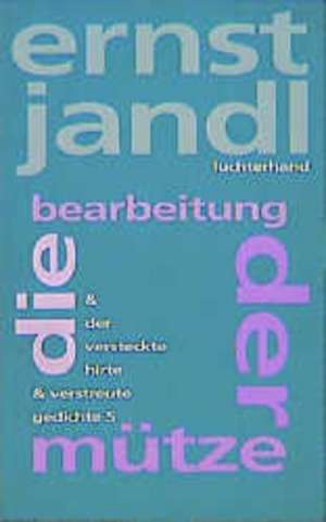 Werke 7. die bearbeitung der mütze, der versteckte hirte, verstreute gedichte 5 de Ernst Jandl