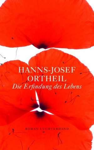 Die Erfindung des Lebens de Hanns-Josef Ortheil